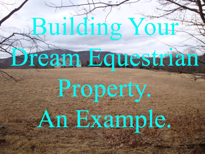 Building Your Dream Equestrian Property. An Example.