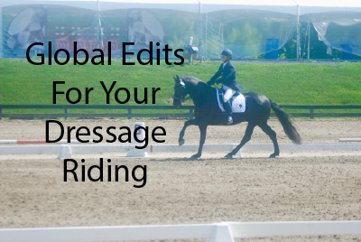 Global Edits For Your Dressage Riding